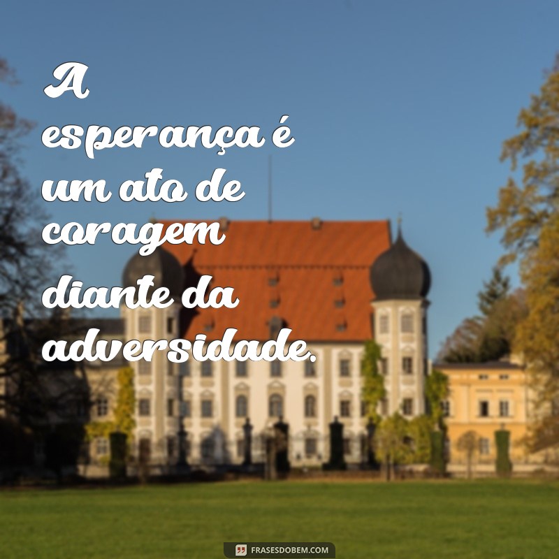 Frases Inspiradoras sobre Esperança para Renovar sua Fé e Otimismo 