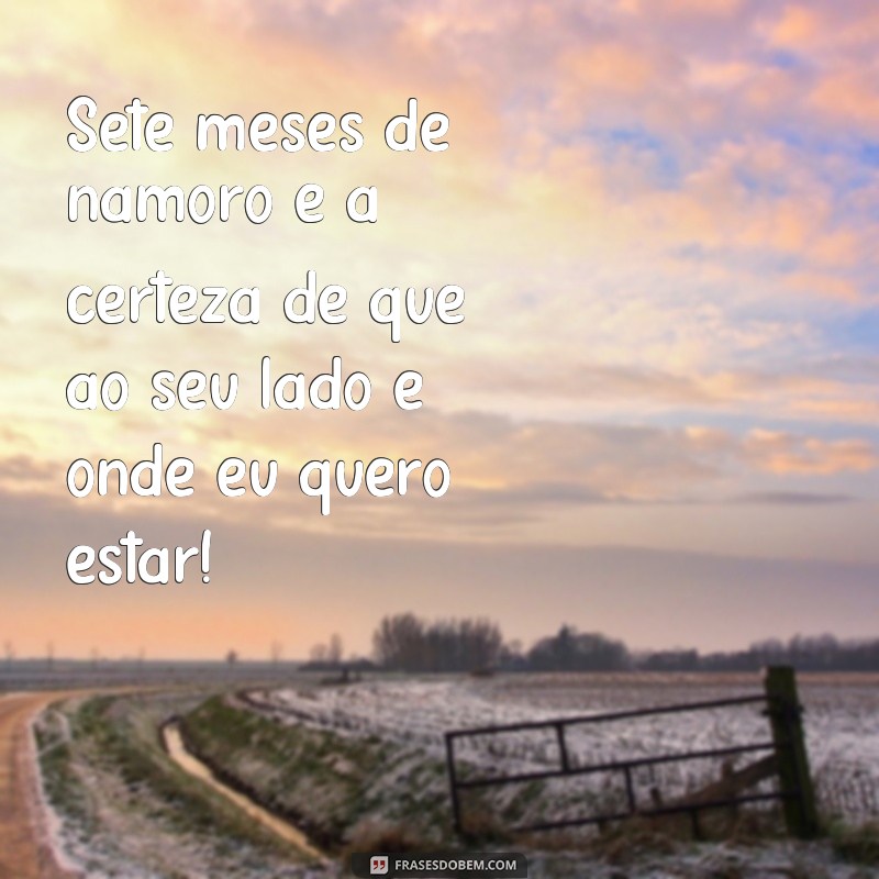 7 meses de namoro: inspire-se com as melhores frases para celebrar o amor 