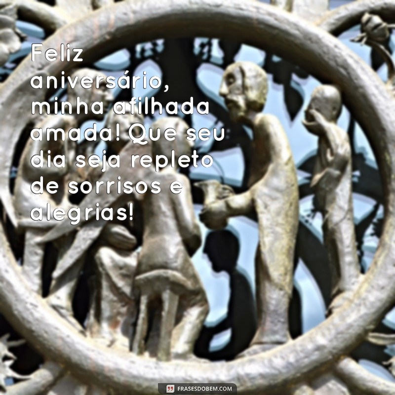 feliz aniversário minha afilhada amada Feliz aniversário, minha afilhada amada! Que seu dia seja repleto de sorrisos e alegrias!