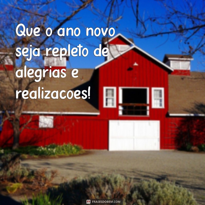 frases feliz ano novo 2024 frases Que o ano novo seja repleto de alegrias e realizações!