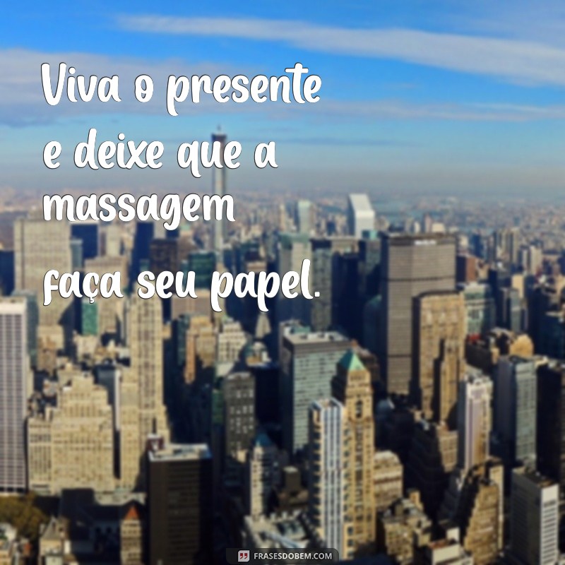 Descubra as Melhores Frases para Aumentar a Experiência de Massagens Relaxantes 