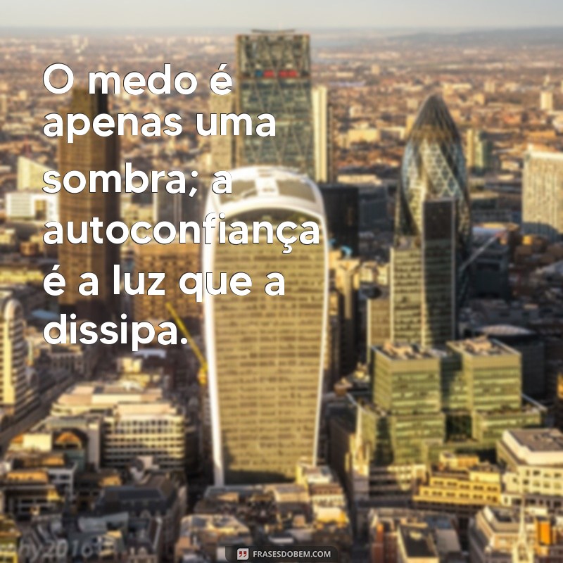 30 Frases Inspiradoras para Aumentar Sua Autoconfiança 