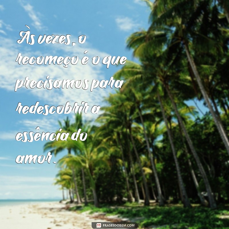 Frases Inspiradoras para Recomeçar o Casamento com Amor e Esperança 