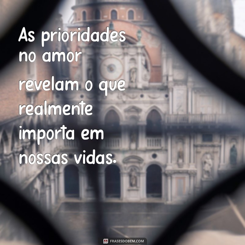 23 Frases Inspiradoras sobre Prioridades em Relacionamentos para Fortalecer sua Conexão 