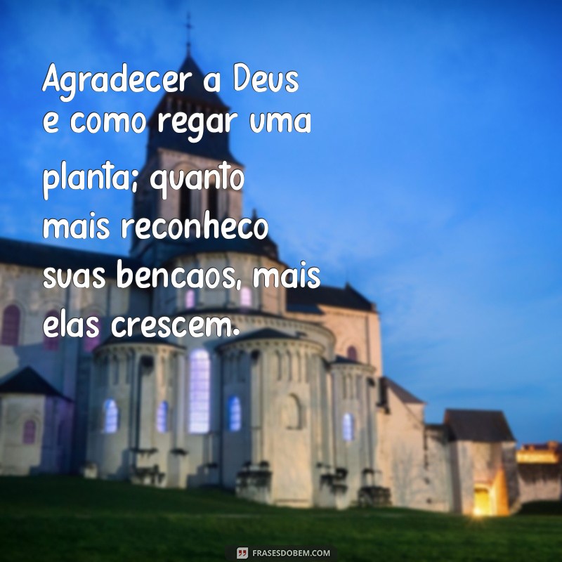 10 Mensagens Inspiradoras de Agradecimento a Deus para Fortalecer sua Fé 