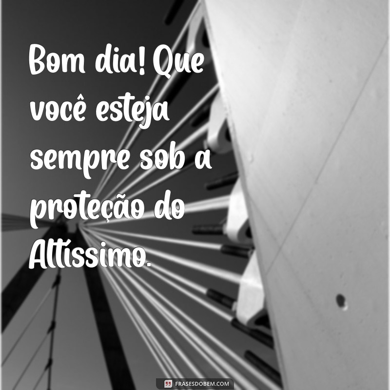 Mensagens de Bom Dia: Que Deus Te Abençoe e Te Guarde 