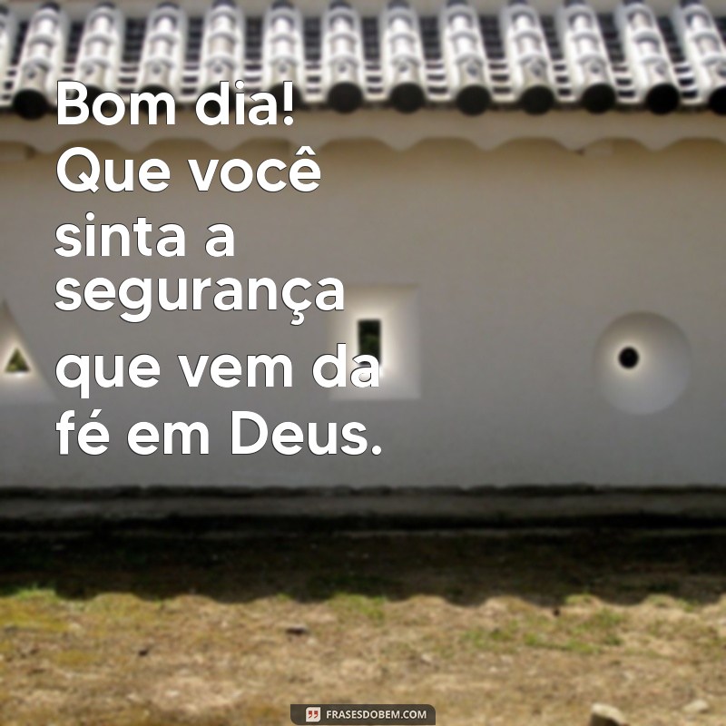 Mensagens de Bom Dia: Que Deus Te Abençoe e Te Guarde 