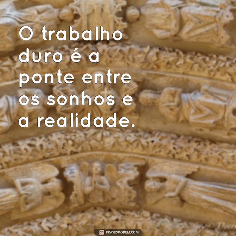 Frases Inspiradoras para Motivar o Trabalho Duro e Aumentar sua Produtividade 