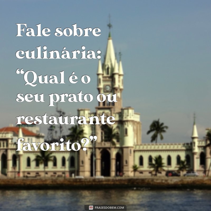 10 Dicas Infalíveis para Puxar Assunto Pessoalmente e Quebrar o Gelo 