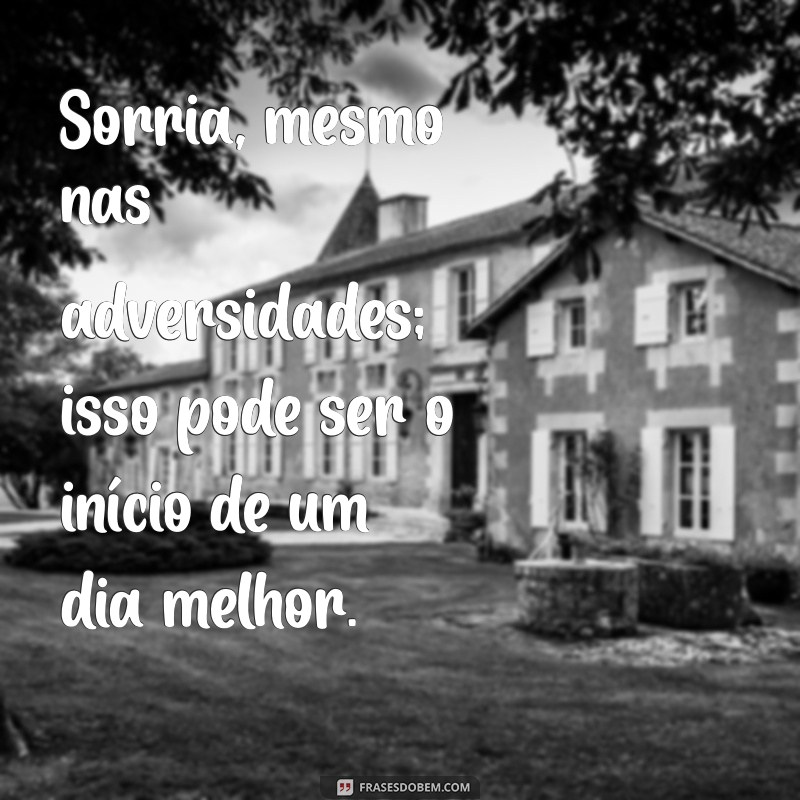 Frases Inspiradoras para Transformar Seus Dias em Melhores 