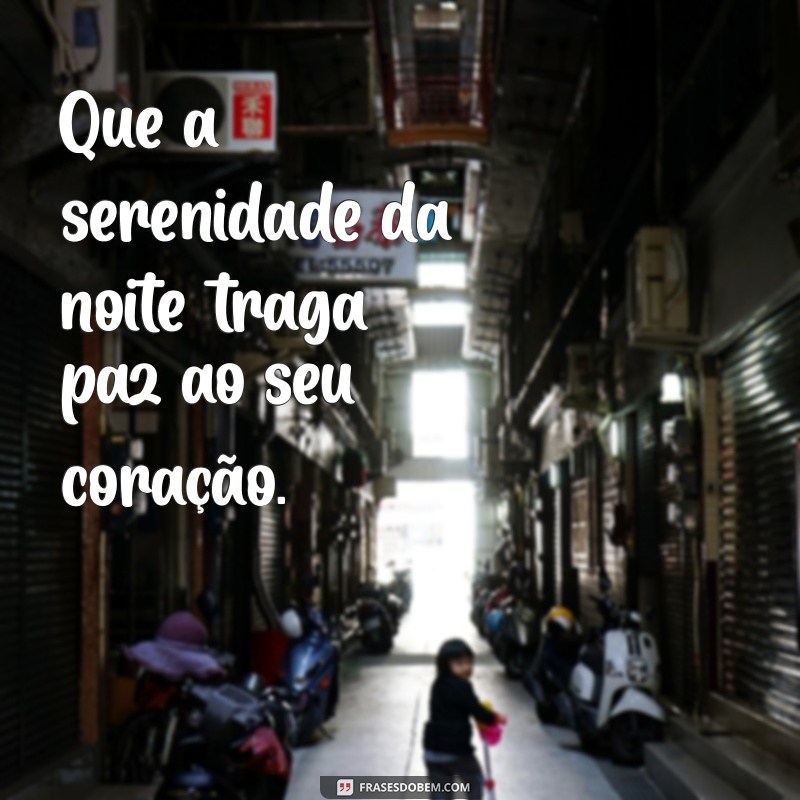 frases de boa noite - pensador curtas Que a serenidade da noite traga paz ao seu coração.