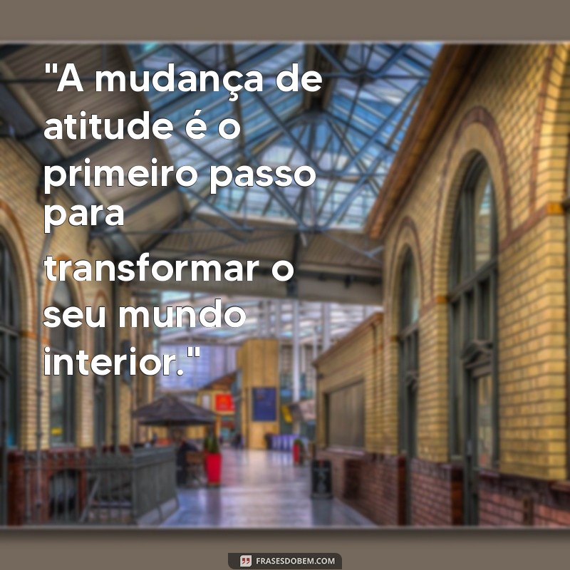 atitudes mudam sentimentos frases 