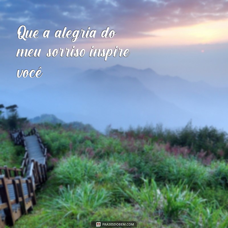 Frases Inspiradoras para Acompanhar Suas Fotos Sorrindo 