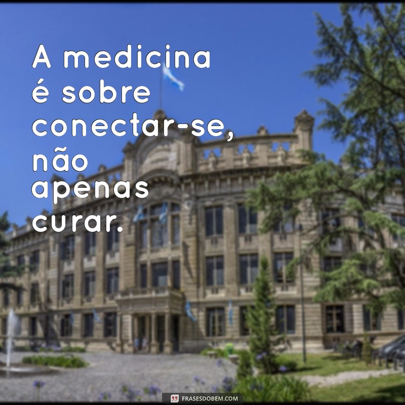 Descubra Mensagens Inspiradoras sobre Medicina para Profissionais e Estudantes 