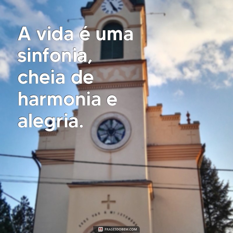 rimas com alegria A vida é uma sinfonia, cheia de harmonia e alegria.