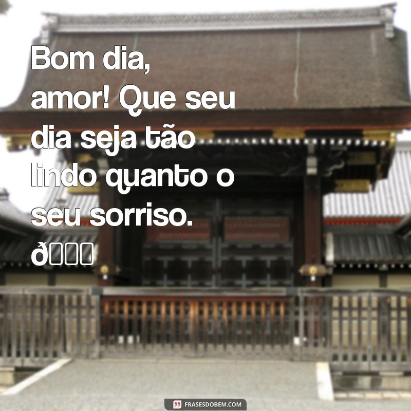 mensagem de bom dia para whatsapp para namorado Bom dia, amor! Que seu dia seja tão lindo quanto o seu sorriso. 💖