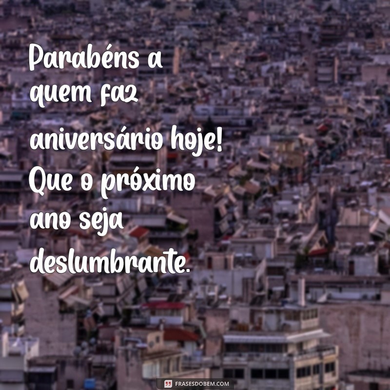 Descubra Quem Faz Aniversário Hoje: Celebre com Frases e Curiosidades! 