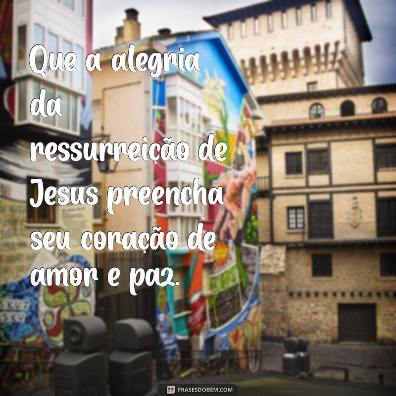 Mensagens Inspiradoras de Páscoa: Celebrando a Ressurreição de Cristo 