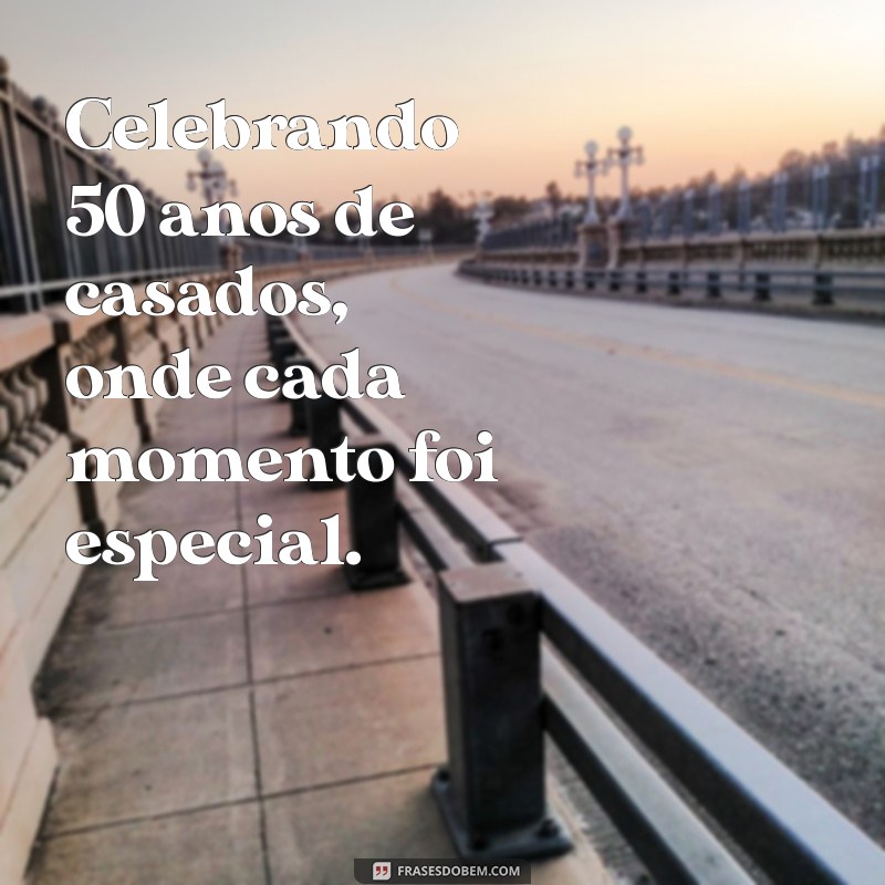 50 Anos de Casados: Mensagens Inspiradoras para Celebrar o Amor Eterno 