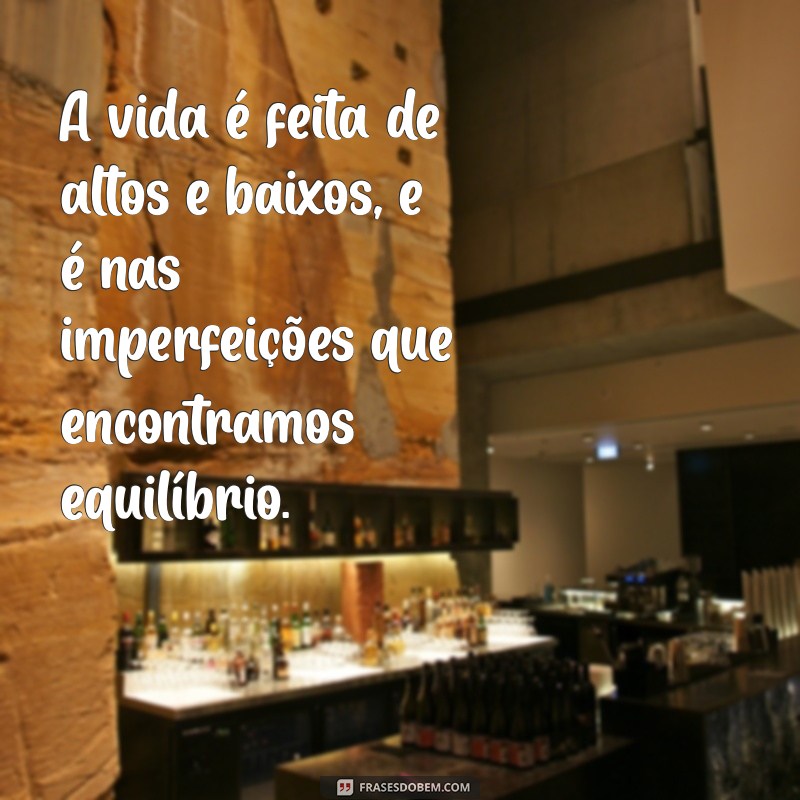 Frases Inspiradoras para Aceitar e Celebrar Suas Imperfeições 