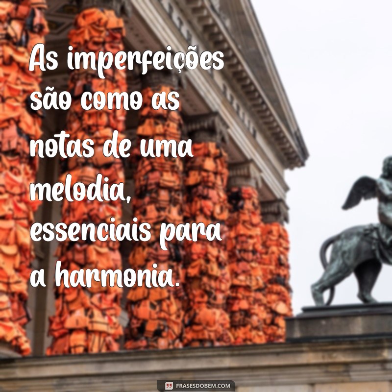 Frases Inspiradoras para Aceitar e Celebrar Suas Imperfeições 