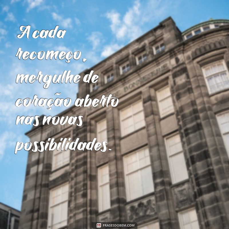 Como Recomeçar a Vida: Dicas e Inspirações para uma Nova Jornada 