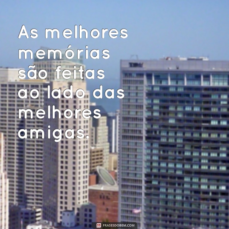 Frases Inspiradoras para Celebrar a Amizade entre Mulheres 