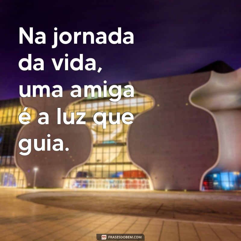 Frases Inspiradoras para Celebrar a Amizade entre Mulheres 