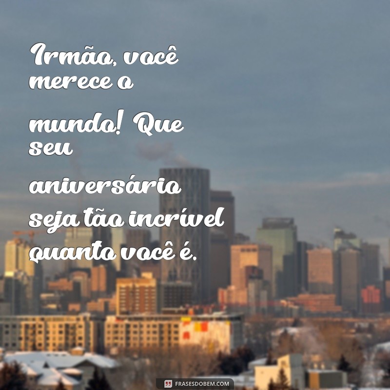 As Melhores Frases de Feliz Aniversário para Celebrar Seu Irmão 