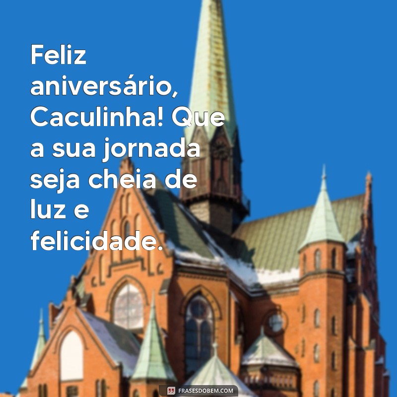 Feliz Aniversário, Caculinha! Mensagens e Frases para Celebrar com Amor 