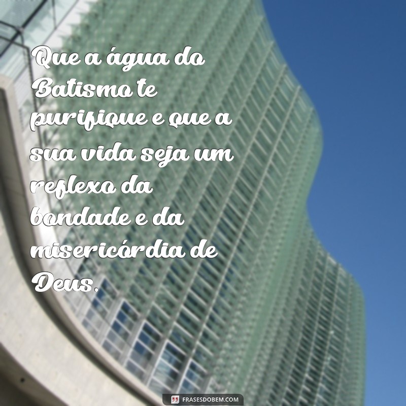 Texto de Batismo: Mensagens Inspiradoras e Frases para Celebrar Este Momento Especial 