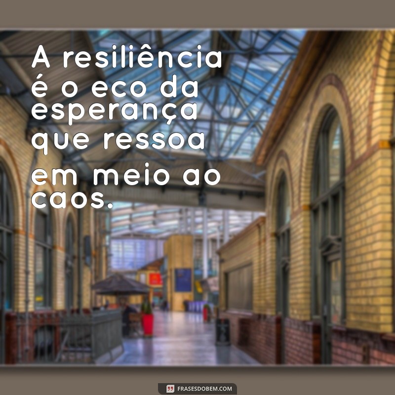 Frases Inspiradoras sobre Resiliência para Superar Desafios 