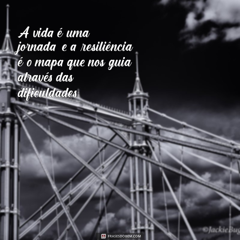 Frases Inspiradoras sobre Resiliência para Superar Desafios 