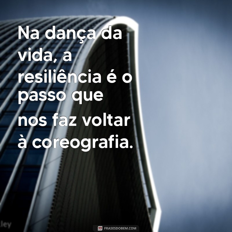 Frases Inspiradoras sobre Resiliência para Superar Desafios 