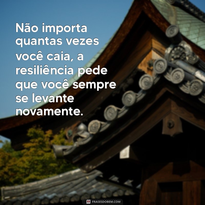 Frases Inspiradoras sobre Resiliência para Superar Desafios 