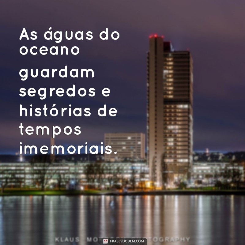 Frases Inspiradoras sobre o Mar: Reflexões e Poemas para Amar o Oceano 