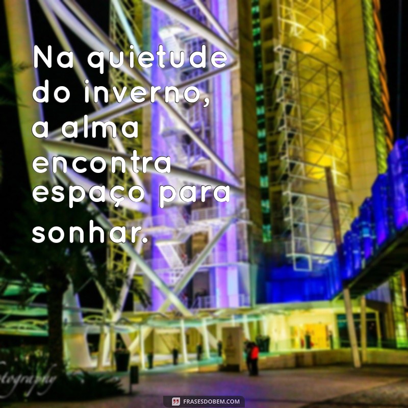 Frases e Pensamentos Inspiradores para o Inverno: Reflexões para Aquecer o Coração 