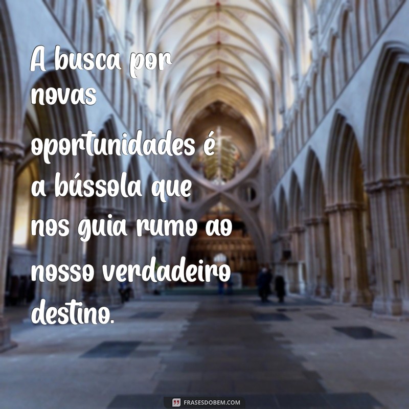 Descubra Frases Inspiradoras sobre Novas Oportunidades para Transformar sua Vida 