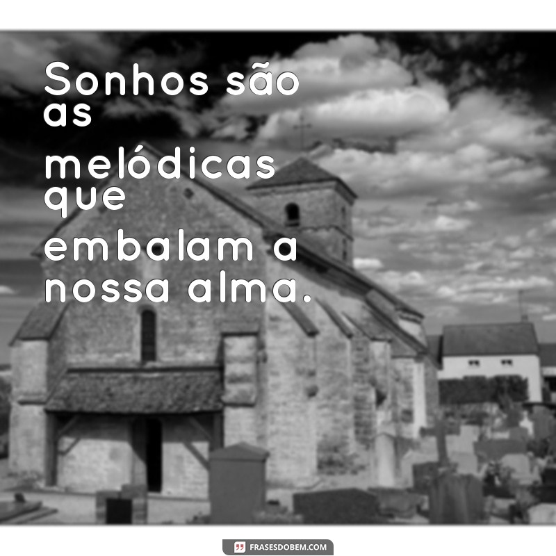 Frases Inspiradoras de Sonhadores: Transforme Seus Sonhos em Realidade 