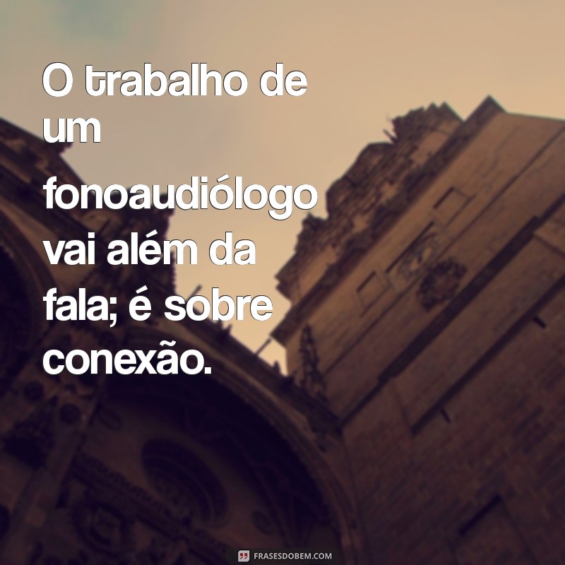 Frases Inspiradoras para Celebrar o Dia do Fonoaudiólogo 