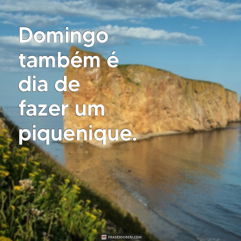 Domingo Também é Dia: Aproveite ao Máximo Seu Final de Semana 