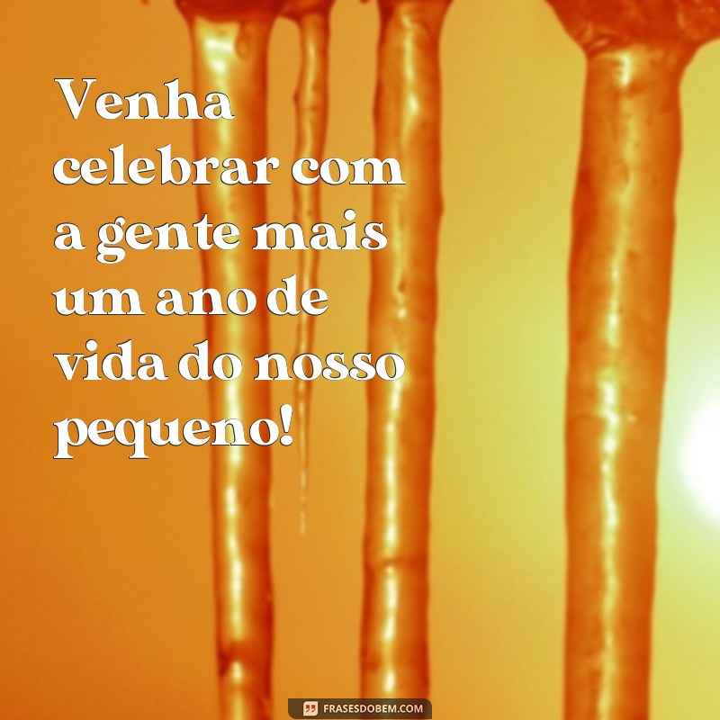 frases para colocar em convite de aniversário infantil Venha celebrar com a gente mais um ano de vida do nosso pequeno!