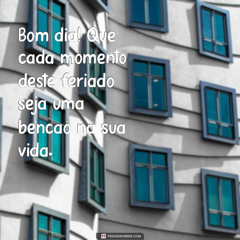 Feliz Feriado: Mensagens e Frases Inspiradoras para um Bom Dia Abençoado 