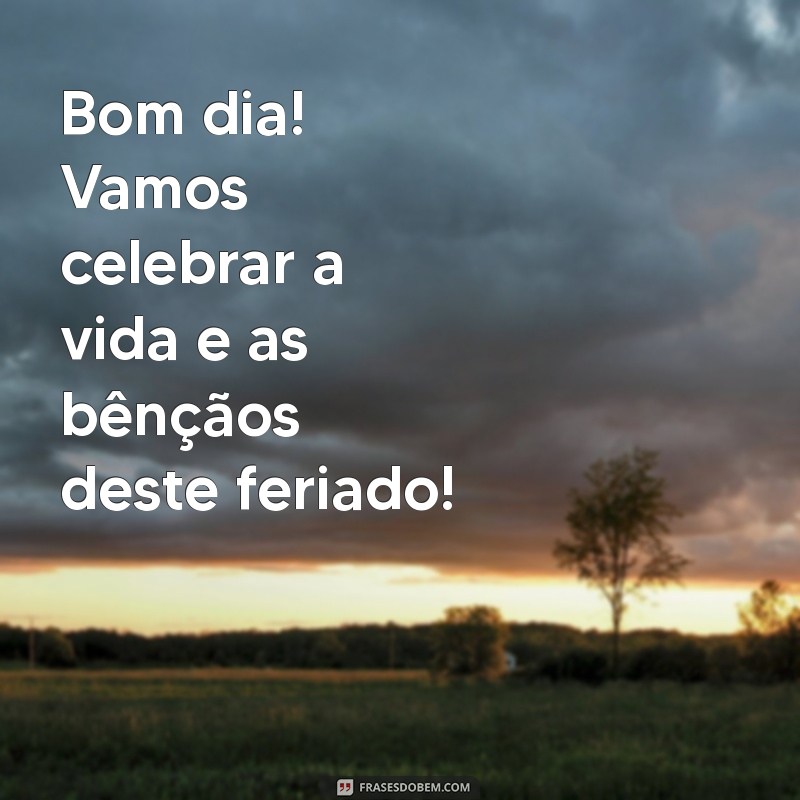 Feliz Feriado: Mensagens e Frases Inspiradoras para um Bom Dia Abençoado 