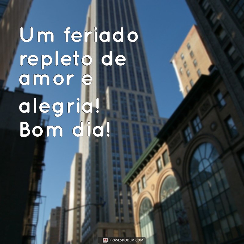 Feliz Feriado: Mensagens e Frases Inspiradoras para um Bom Dia Abençoado 