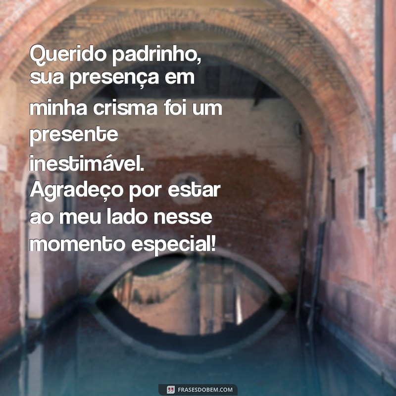 mensagem de agradecimento para padrinho de crisma Querido padrinho, sua presença em minha crisma foi um presente inestimável. Agradeço por estar ao meu lado nesse momento especial!