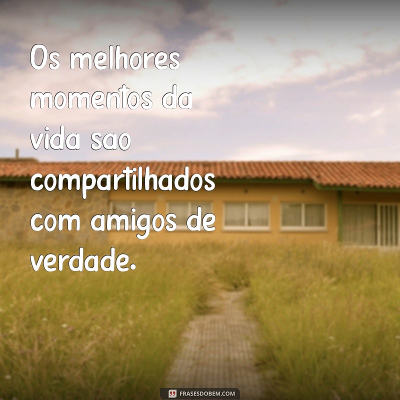 Frases Inspiradoras sobre Amizade para Valorizar Relações Duradouras 