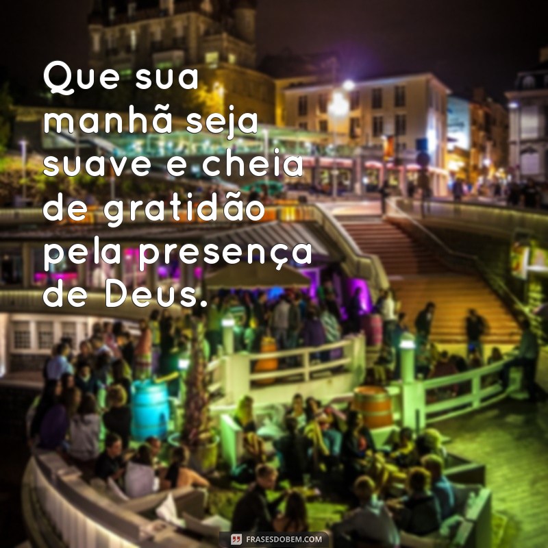 Frases Inspiradoras de Bom Dia: Gratidão a Deus para Começar o Dia com Positividade 