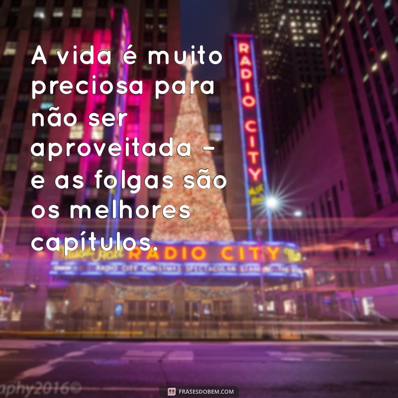 Frases Inspiradoras para Celebrar sua Folga Merecida 