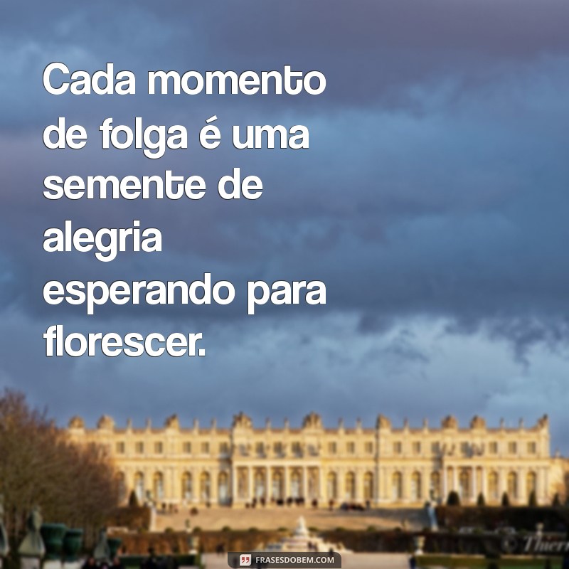 Frases Inspiradoras para Celebrar sua Folga Merecida 